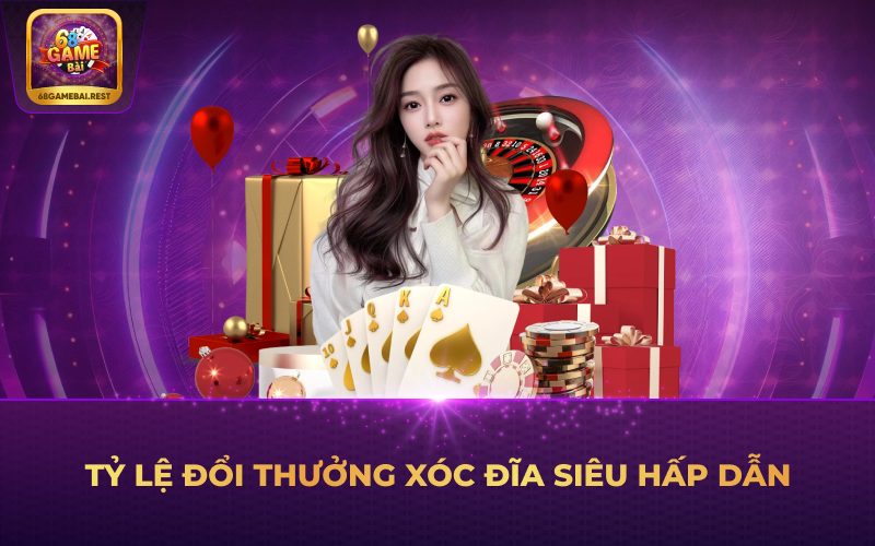 Tỷ lệ đổi thưởng xóc đĩa 68 game bài siêu hấp dẫn