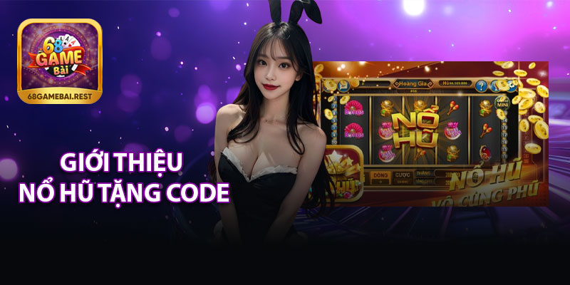 Giới Thiệu Nổ Hũ Tặng Code